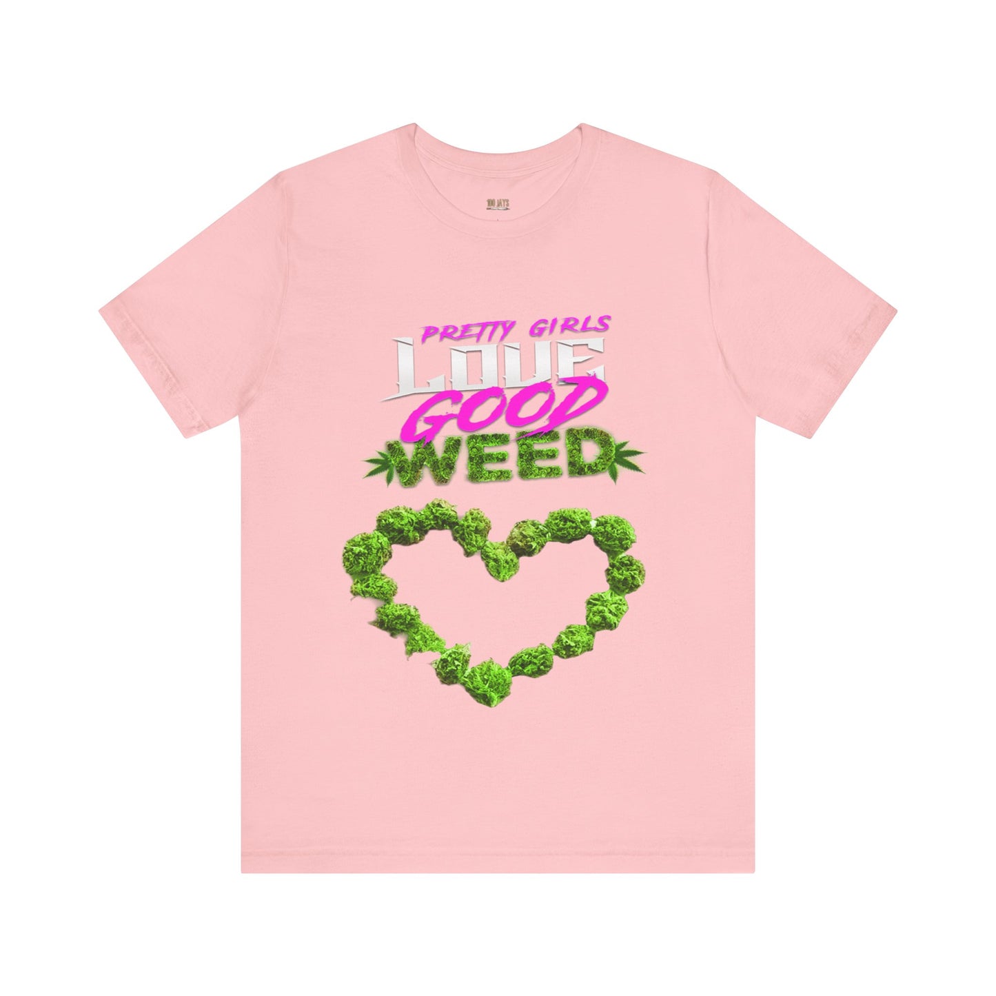 Pretty Girls Love Good Weed Unisex Jersey Short Sleeve Tee