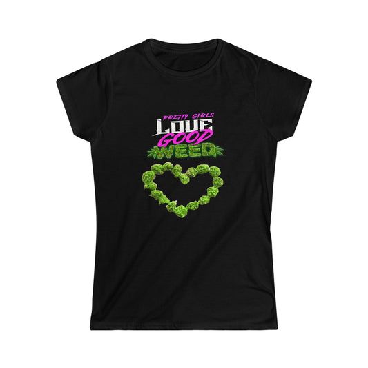 Pretty Girls Love Good Weed Women's Softstyle Tee