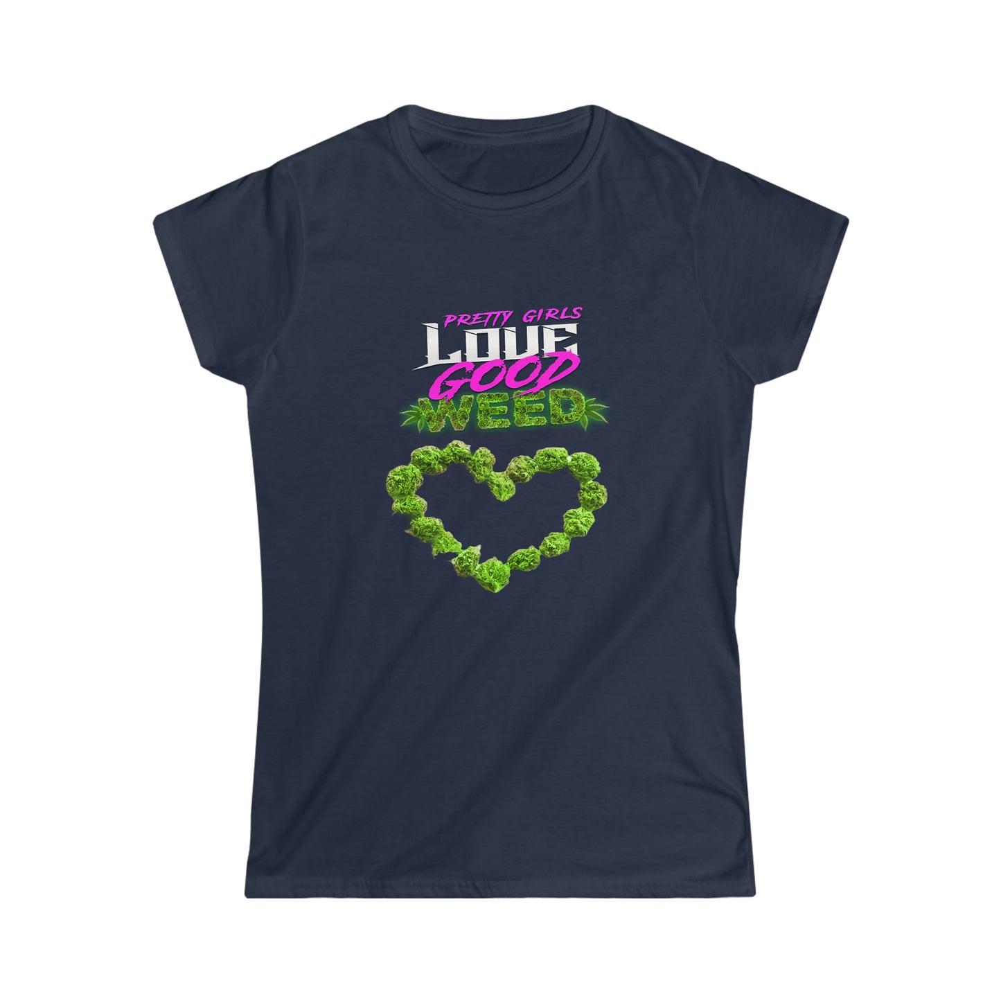 Pretty Girls Love Good Weed Women's Softstyle Tee